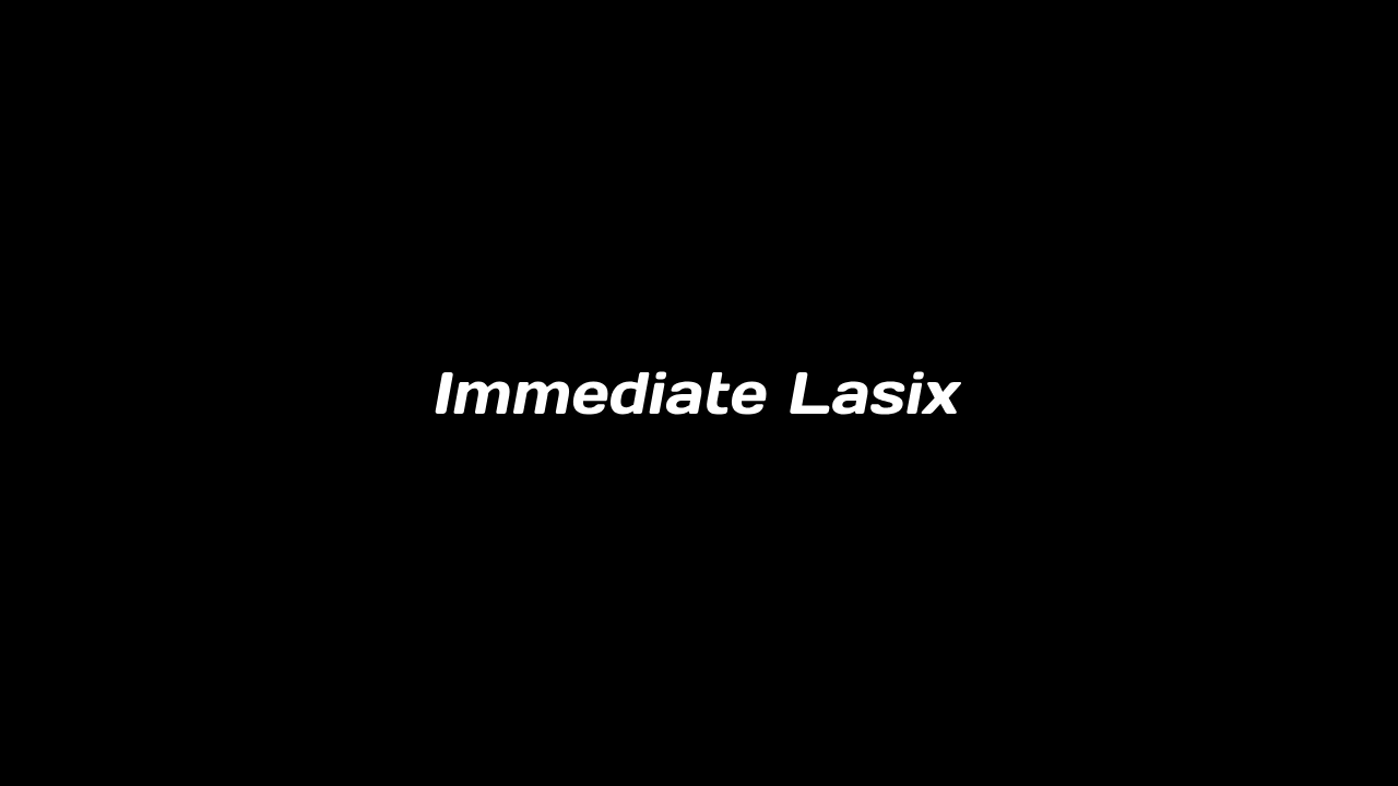 Immediate Lasix
